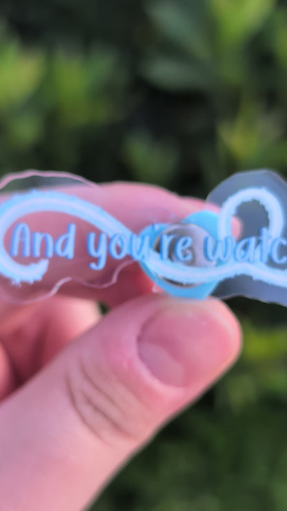 You're Watching... Acrylic Pin